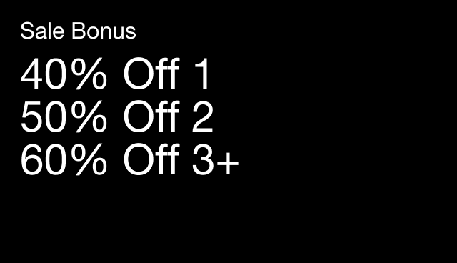 sale bonus 40% off 1 50% off 2 60% off 3+ applied at checkout.