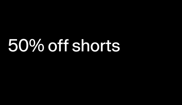 50% off shorts select styles.