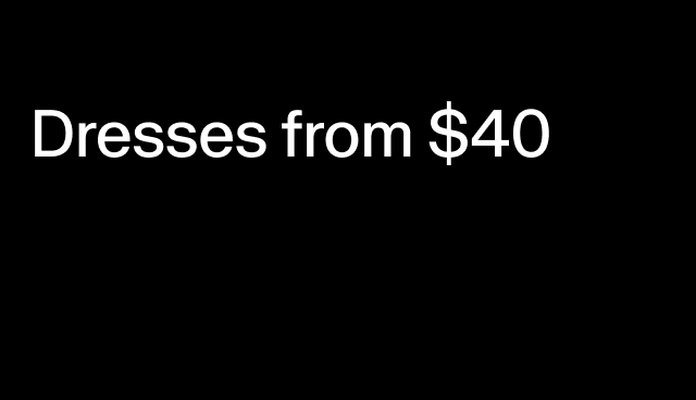 dresses from $40